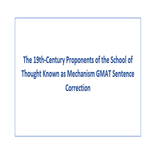 The 19th Century Proponents of the School of Thought Known as Mechanism GMAT Sentence Correction